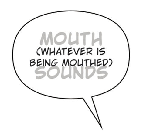 A standalone word balloon showing how to mouth words without actually saying them in a comic.